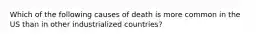 Which of the following causes of death is more common in the US than in other industrialized countries?