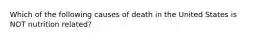 Which of the following causes of death in the United States is NOT nutrition related?