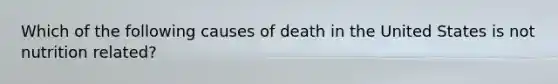 Which of the following causes of death in the United States is not nutrition related?