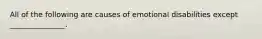 All of the following are causes of emotional disabilities except _______________.