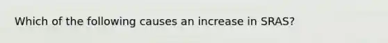 Which of the following causes an increase in SRAS?