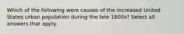 Which of the following were causes of the increased United States urban population during the late 1800s? Select all answers that apply.
