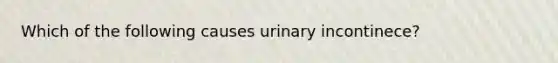 Which of the following causes urinary incontinece?