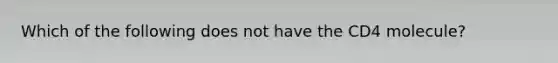 Which of the following does not have the CD4 molecule?