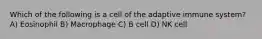 Which of the following is a cell of the adaptive immune system? A) Eosinophil B) Macrophage C) B cell D) NK cell