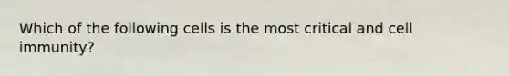 Which of the following cells is the most critical and cell immunity?