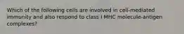 Which of the following cells are involved in cell-mediated immunity and also respond to class I MHC molecule-antigen complexes?