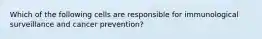 Which of the following cells are responsible for immunological surveillance and cancer prevention?