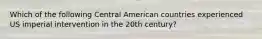 Which of the following Central American countries experienced US imperial intervention in the 20th century?