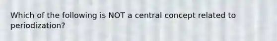 Which of the following is NOT a central concept related to periodization?