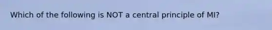 Which of the following is NOT a central principle of MI?