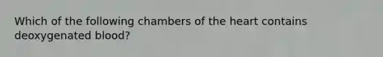 Which of the following chambers of <a href='https://www.questionai.com/knowledge/kya8ocqc6o-the-heart' class='anchor-knowledge'>the heart</a> contains deoxygenated blood?