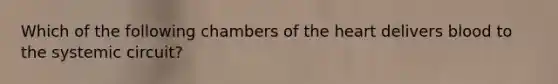 Which of the following chambers of the heart delivers blood to the systemic circuit?