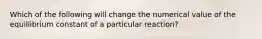 Which of the following will change the numerical value of the equillibrium constant of a particular reaction?