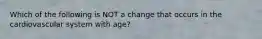 Which of the following is NOT a change that occurs in the cardiovascular system with age?