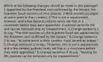 Which of the following changes should be made in this passage? 1 Appointed by the President and confirmed by the Senate, the Supreme Court consists of nine justices. 2 Most served as judges at some point in their careers. 3 This is not a requirement, however, and a few famous justices rarely set foot in a courtroom before they were appointed. 4 Justices serve for life and can be removed only by impeachment. A.Change sentence 1 to say, "The nine justices on the Supreme Court are appointed by the President and confirmed by the Senate." B.Change sentence 2 to say, "At some point in their careers, most served as judges." C.Change sentence 3 to say, "However, this is not a requirement, and a few famous justices rarely set foot in a courtroom before they were appointed." D.Change sentence 4 to say, "Serving for life, justices can be removed only by impeachment."