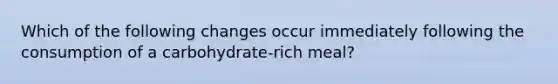 Which of the following changes occur immediately following the consumption of a carbohydrate-rich meal?