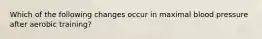 Which of the following changes occur in maximal blood pressure after aerobic training?