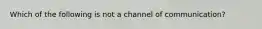 Which of the following is not a channel of communication?