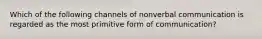 Which of the following channels of nonverbal communication is regarded as the most primitive form of communication?