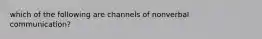 which of the following are channels of nonverbal communication?