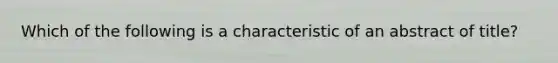 Which of the following is a characteristic of an abstract of title?