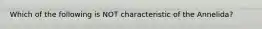 Which of the following is NOT characteristic of the Annelida?