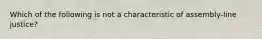 Which of the following is not a characteristic of assembly-line justice?