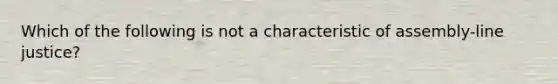 Which of the following is not a characteristic of assembly-line justice?