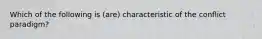 Which of the following is (are) characteristic of the conflict paradigm?