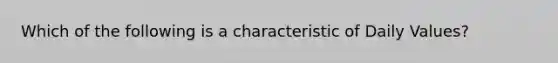 Which of the following is a characteristic of Daily Values?