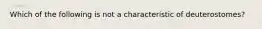 Which of the following is not a characteristic of deuterostomes?