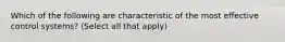 Which of the following are characteristic of the most effective control systems? (Select all that apply)