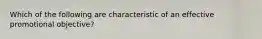 Which of the following are characteristic of an effective promotional objective?