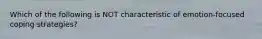 Which of the following is NOT characteristic of emotion-focused coping strategies?
