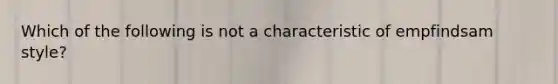 Which of the following is not a characteristic of empfindsam style?