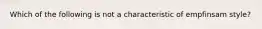 Which of the following is not a characteristic of empfinsam style?