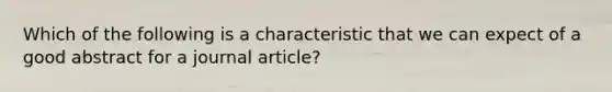 Which of the following is a characteristic that we can expect of a good abstract for a journal article?