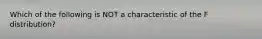 Which of the following is NOT a characteristic of the F distribution?