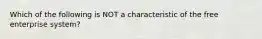 Which of the following is NOT a characteristic of the free enterprise system?