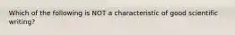 Which of the following is NOT a characteristic of good scientific writing?