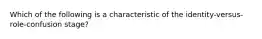 Which of the following is a characteristic of the identity-versus-role-confusion stage?