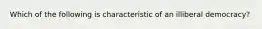 Which of the following is characteristic of an illiberal democracy?