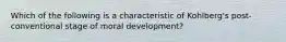 Which of the following is a characteristic of Kohlberg's post-conventional stage of moral development?