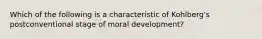 Which of the following is a characteristic of Kohlberg's postconventional stage of moral development?