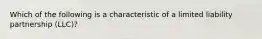 Which of the following is a characteristic of a limited liability partnership (LLC)?