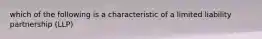 which of the following is a characteristic of a limited liability partnership (LLP)