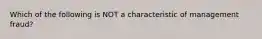 Which of the following is NOT a characteristic of management fraud?