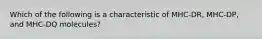 Which of the following is a characteristic of MHC-DR, MHC-DP, and MHC-DQ molecules?