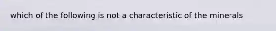 which of the following is not a characteristic of the minerals